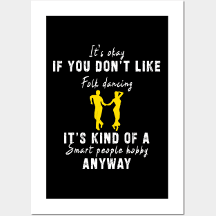 Smart People Hobby Folk Dancing: Newest design for folk dancing lover say "It's okay if don't like folk dancing it's kind of a smart people hobby anyway" Posters and Art